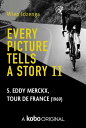 Every picture tells a story II 5. Eddy Merckx, Tour de France (1969)【電子書籍】 Wiep Idzenga