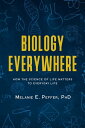 Biology Everywhere How the science of life matters to everyday life【電子書籍】 Melanie Peffer