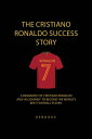 The Cristiano Ronaldo Success Story A Biography of Cristiano Ronaldo and his Jou...