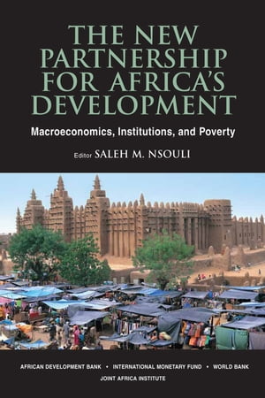 New Partnership for Africa 039 s Development: Macroeconomics, Institutions, and Poverty【電子書籍】 Saleh Mr. Nsouli