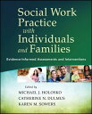 Social Work Practice with Individuals and Families Evidence-Informed Assessments and Interventions【電子書籍】 Michael J. Holosko