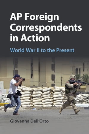 AP Foreign Correspondents in Action World War II to the PresentŻҽҡ[ Giovanna ...