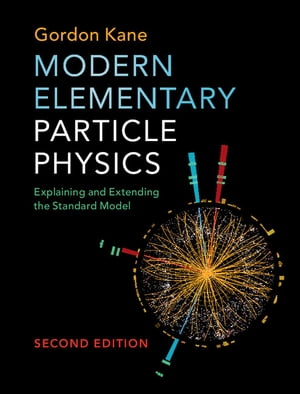 Modern Elementary Particle Physics Explaining and Extending the Standard Model