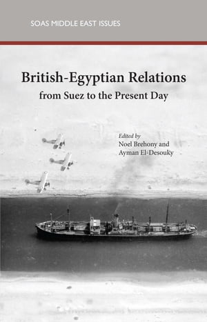 British Egyptian Relations From Suez to the Present Day【電子書籍】
