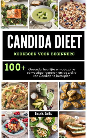 CANDIDA DIEET KOOKBOEK VOOR BEGINNERS Gezonde, heerlijke en voedzame eenvoudige recepten om de ziekte van Candida te bestrijden【電子書籍】 Dorcas Silas