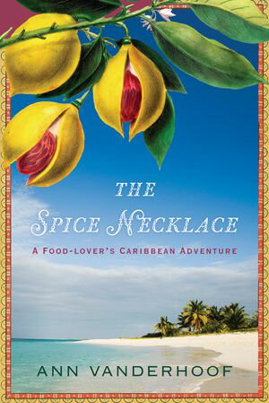The Spice Necklace A Food-Lover's Caribbean Adventure【電子書籍】[ Ann Vanderhoof ]