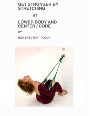 Get Stronger by Stretching #1: Lower Body and Center / Core