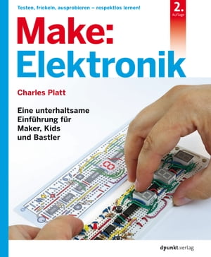 Make: Elektronik Eine unterhaltsame Einf?hrung f?r Maker, Kids und Bastler【電子書籍】[ Charles Platt ]