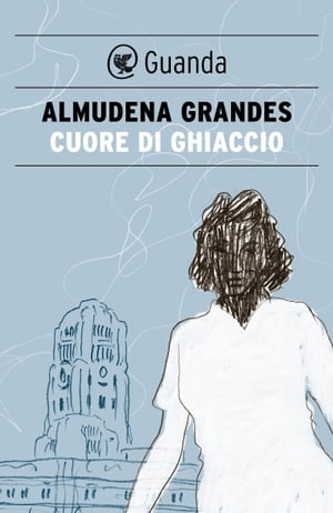 Cuore di ghiaccioŻҽҡ[ Almudena Grandes ]