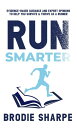 Run Smarter Evidence-based Guidance and Expert Opinions to Help You Survive & Thrive as a Runner【電子書籍】[ Brodie Sharpe ]