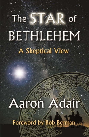 The Star of Bethlehem: A Skeptical View【電子書籍】[ Aaron Adair ]