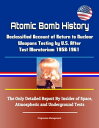 Atomic Bomb History: Declassified Account of Return to Nuclear Weapons Testing by U.S. After Test Moratorium 1958-1961 - The Only Detailed Report By Insider of Space, Atmospheric and Underground Tests【電子書籍】 Progressive Management