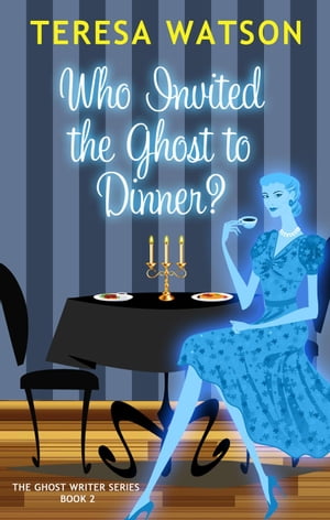 Who Invited the Ghost to Dinner? Ghost Writer Mysteries, #2Żҽҡ[ Teresa Watson ]