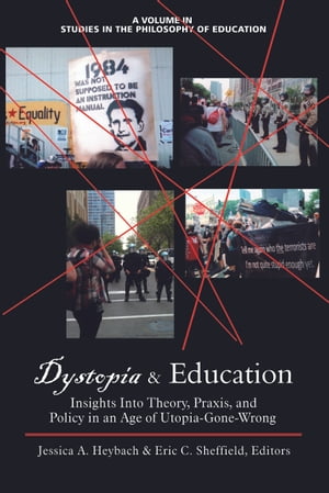 Dystopia Education Insights into Theory, Praxis, and Policy in an Age of Utopia-Gone-Wrong【電子書籍】