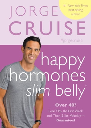 Happy Hormones, Slim Belly Over 40? Lose 7 lbs. the First Week and Then 2 lbs. Weekly - Guaranteed【電子書籍】[ Jorge Cruise ]