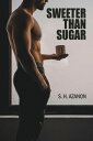 Sweeter Than Sugar【電子書籍】 S.H. Azanon