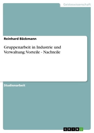 Gruppenarbeit in Industrie und Verwaltung: Vorteile - Nachteile