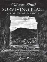 Surviving Peace A Political Memoir【電子書籍】[ Olivera Simic ]