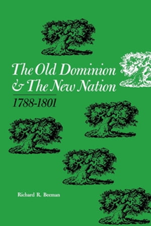 The Old Dominion and the New Nation 1788?1801Żҽҡ[ Richard R. Beeman ]