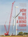 How We Build a Wind Farm【電子書籍】 Will G Douglas