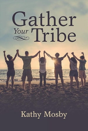 Gather Your TribeŻҽҡ[ Kathy Mosby ]