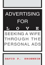 Advertising for Love Seeking a Wife Through the Personal Ads【電子書籍】[ David P. Kro...