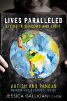 Lives Paralleled Living in Shadows and Light - Autism and PANDAS Memoir and Resource Guide【電子書籍】[ Jessica Galligani ]