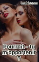 Pourrait tu m'appartenir ? Lesbienne Romance