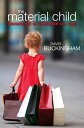 The Material Child Growing up in Consumer Culture【電子書籍】 David Buckingham