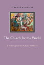 The Church for the World A Theology of Public Witness【電子書籍】 Jennifer McBride