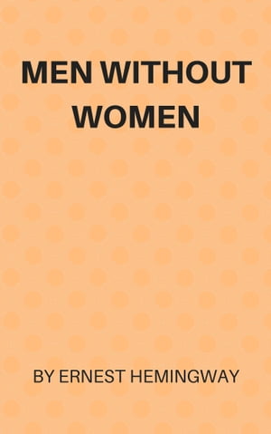 Men Without Women【電子書籍】 Ernest Hemingway