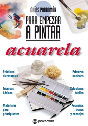 Guías Parramón para empezar a pintar. Acuarela