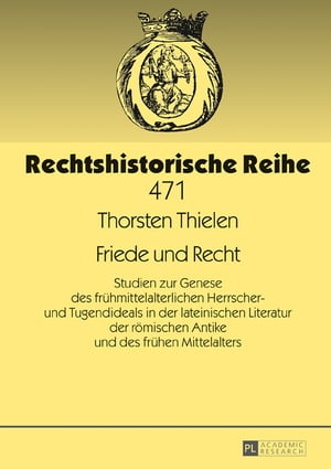 Friede und Recht Studien zur Genese des fruehmittelalterlichen Herrscher- und Tugendideals in der lateinischen Literatur der roemischen Antike und des fruehen Mittelalters