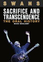 Swans: Sacrifice And Transcendence The Oral Hist