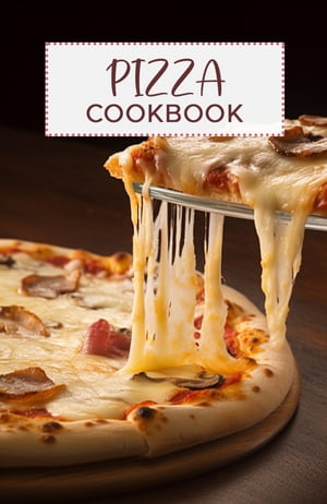 Easy Pizza Cookbook A collection of recipes for 