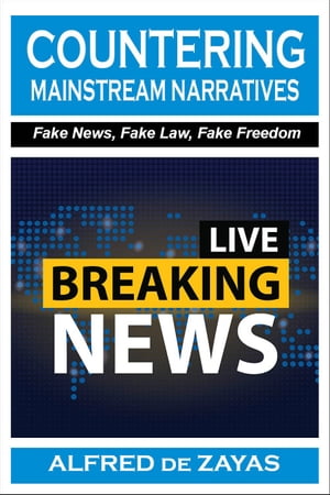 Countering Mainstream Narratives Fake News, Fake Law, Fake Freedom【電子書籍】[ Alfred de Zayas ]