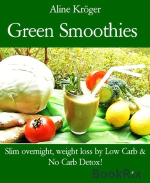 Green Smoothies Slim overnight, weight loss by Low Carb No Carb Detox 【電子書籍】 Aline Kr ger