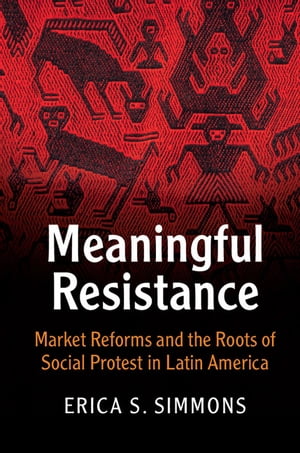 楽天楽天Kobo電子書籍ストアMeaningful Resistance Market Reforms and the Roots of Social Protest in Latin America【電子書籍】[ Erica S. Simmons ]