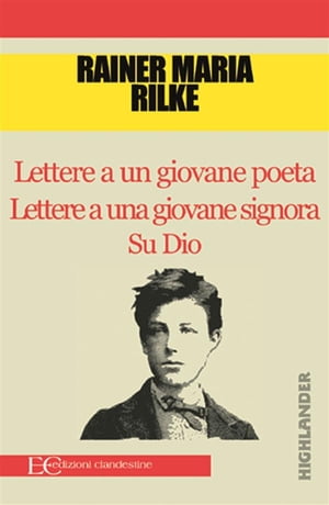 Lettere a un giovane poeta Lettere a una giovane signora Su Dio【電子書籍】 Rainer Maria Rilke