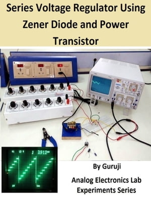 Series Voltage Regulator Using Zener Diode and Power Transistor