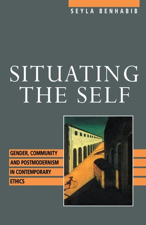 ŷKoboŻҽҥȥ㤨Situating the Self Gender, Community, and Postmodernism in Contemporary EthicsŻҽҡ[ Seyla Benhabib ]פβǤʤ8,278ߤˤʤޤ