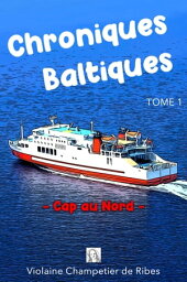 Chroniques Baltiques - Cap au Nord【電子書籍】[ Violaine Champetier de Ribes ]