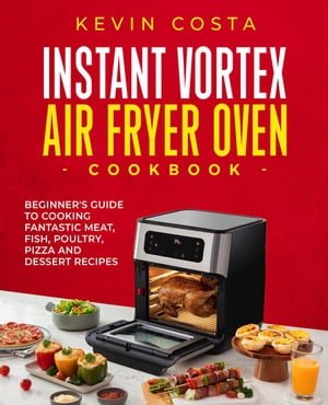 Instant Vortex Air Fryer Oven Cookbook