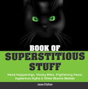 Book of Superstitious Stuff Weird Happenings, Wacky Rites, Frightening Fears, Mysterious Myths Other Bizarre Beliefs【電子書籍】 Joanne O 039 Sullivan