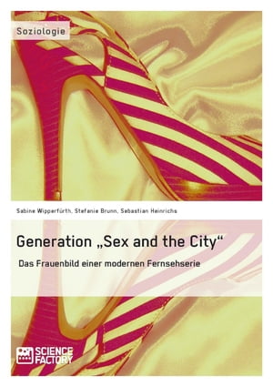 Generation 'Sex and the City' Das Frauenbild einer modernen Fernsehserie