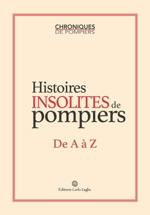 Histoires insolites de pompiers de A à Z