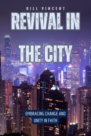 Revival in the City Embracing Change and Unity in FaithŻҽҡ[ Bill Vincent ]