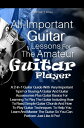 All-Important Guitar Lessons for the Amateur Guitar Player A 2-In-1 Guitar Guide With Very Important Tips For Buying A Guitar And Guitar Accessories Plus Guitar Basics For Learning To Play The Guitar Including How To Read Simple Guitar C【電子書籍】