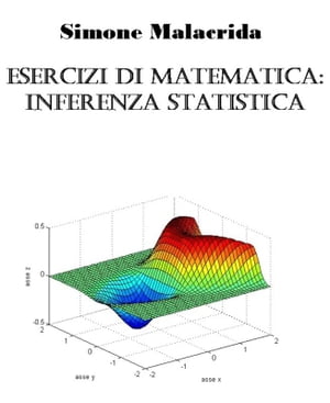 Esercizi di matematica: inferenza statistica【電子書籍】[ Simone Malacrida ]