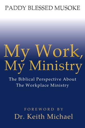 My Work. My Ministry【電子書籍】[ Paddy Blessed Musoke ]